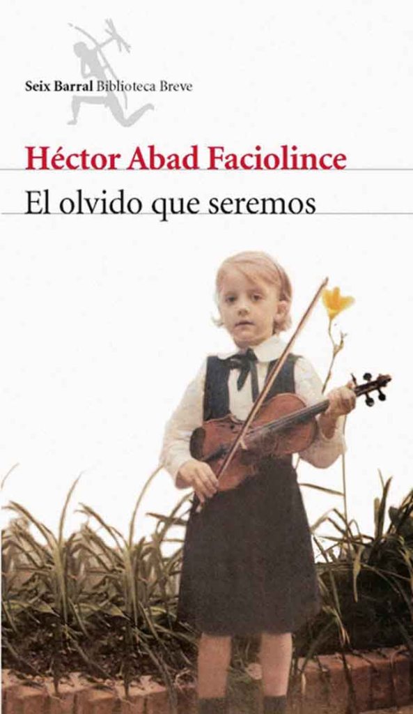 El olvido que seremos de Héctor Abad Faciolince