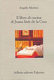 Angelo Morino Il libro di cucina di Juana Inés de la Cruz